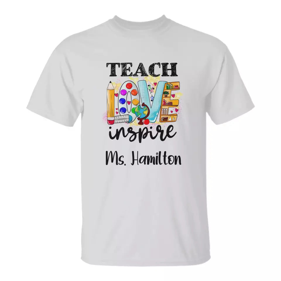 Teach Love Inspire Shirt